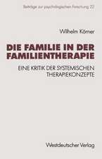 Die Familie in der Familientherapie: Eine Kritik der systemischen Therapiekonzepte