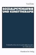 Sozialpsychiatrie und Kunsttherapie: Therapeutische Inszenierungen im Vergleich