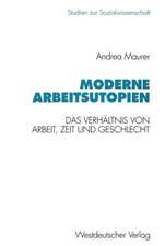 Moderne Arbeitsutopien: Das Verhältnis von Arbeit, Zeit und Geschlecht