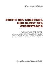 Poetik des Abgrunds und Kunst des Widerstands: Grundmuster der Bildwelt von Peter Weiss