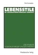 Lebensstile im sozialstrukturellen Kontext: Ein theoretischer und empirischer Beitrag zur Analyse soziokultureller Ungleichheiten