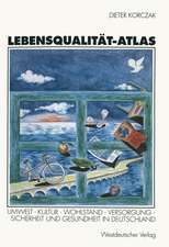 Lebensqualität-Atlas: Umwelt, Kultur, Wohlstand, Versorgung, Sicherheit und Gesundheit in Deutschland