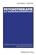 Psychotherapie als Transformationsprozeß: Expertenwissen im Alltagshandeln ehemaliger Klienten