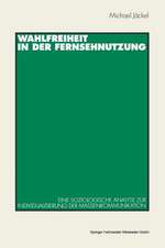 Wahlfreiheit in der Fernsehnutzung: Eine soziologische Analyse zur Individualisierung der Massenkommunikation