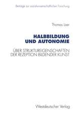 Halbbildung und Autonomie: Über Struktureigenschaften der Rezeption bildender Kunst