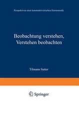 Beobachtung verstehen, Verstehen beobachten: Perspektiven einer konstruktivistischen Hermeneutik