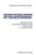 Linksintellektueller Aufbruch zwischen „Kulturrevolution“ und „kultureller Zerstörung“: Der Sozialistische Deutsche Studentenbund (SDS) in der Nachkriegsgeschichte (1946–1969). Dokumentation eines Symposiums