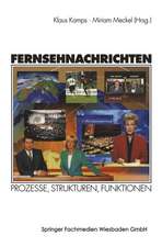 Fernsehnachrichten: Prozesse, Strukturen, Funktionen