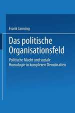 Das politische Organisationsfeld: Politische Macht und soziale Homologie in komplexen Demokratien