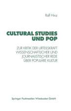 Cultural Studies und Pop: Zur Kritik der Urteilskraft wissenschaftlicher und journalistischer Rede über populäre Kultur