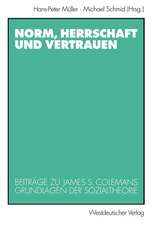 Norm, Herrschaft und Vertrauen: Beiträge zu James S. Colemans Grundlagen der Sozialtheorie