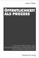 Öffentlichkeit als Prozeß: Deutungsstrukturen und Deutungswandel in der deutschen Drogenberichterstattung