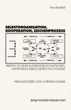 Selbstorganisation, Kooperation, Zeichenprozeß: Arbeiten zu einer kulturwissenschaftlichen, anwendungsbezogenen Psychologie