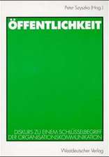 Öffentlichkeit: Diskurs zu einem Schlüsselbegriff der Organisationskommunikation