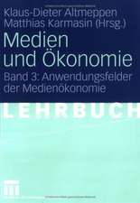 Medien und Ökonomie: Band 3: Anwendungsfelder der Medienökonomie