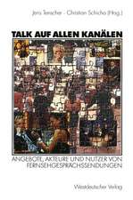 Talk auf allen Kanälen: Angebote, Akteure und Nutzer von Fernsehgesprächssendungen