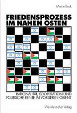 Friedensprozess im Nahen Osten: Rationalität, Kooperation und politische Rente im Vorderen Orient