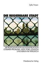 Die regierbare Stadt: Metropolenpolitik als Konstruktion lösbarer Probleme. New York, London und Berlin im Vergleich