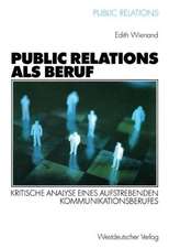 Public Relations als Beruf: Kritische Analyse eines aufstrebenden Kommunikationsberufes