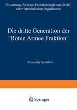 Die dritte Generation der „Roten Armee Fraktion“: Entstehung, Struktur, Funktionslogik und Zerfall einer terroristischen Organisation