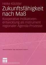 Zukunftsfähigkeit nach Maß: Kooperative Indikatorenentwicklung als Instrument regionaler Agenda-Prozesse