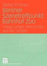 Berliner Szenetreffpunkt Bahnhof Zoo: Alltag junger Menschen auf der Straße