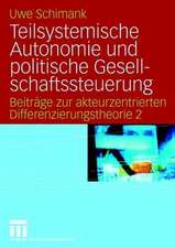 Teilsystemische Autonomie und politische Gesellschaftssteuerung: Beiträge zur akteurzentrierten Differenzierungstheorie 2