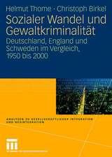 Sozialer Wandel und Gewaltkriminalität: Deutschland, England und Schweden im Vergleich, 1950 bis 2000