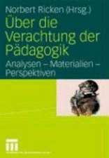 Über die Verachtung der Pädagogik: Analysen - Materialien - Perspektiven