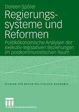 Regierungssysteme und Reformen: Politikökonomische Analyse der exekutiv-legislativen Beziehungen im postkommunistischen Raum