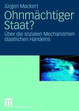 Ohnmächtiger Staat?: Über die sozialen Mechanismen staatlichen Handelns