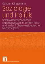 Soziologie und Politik: Sozialwissenschaftliches Expertenwissen im Dritten Reich und in der frühen westdeutschen Nachkriegszeit