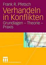 Verhandeln in Konflikten: Grundlagen - Theorie - Praxis