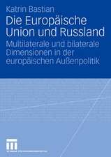 Die Europäische Union und Russland: Multilaterale und bilaterale Dimensionen in der europäischen Außenpolitik