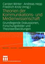 Theorien der Kommunikations- und Medienwissenschaft: Grundlegende Diskussionen, Forschungsfelder und Theorieentwicklungen