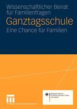 Ganztagsschule: Eine Chance für die Familie Gutachten für das Bundesministerium für Familie, Senioren, Frauen und Jugend