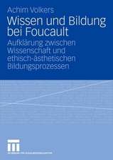 Wissen und Bildung bei Foucault: Aufklärung zwischen Wissenschaft und ethisch-ästhetischen Bildungsprozessen