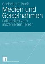 Medien und Geiselnahmen: Fallstudien zum inszenierten Terror