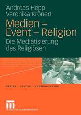 Medien - Event - Religion: Die Mediatisierung des Religiösen