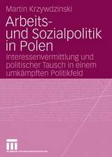 Arbeits- und Sozialpolitik in Polen: Interessenvermittlung und politischer Tausch in einem umkämpften Politikfeld