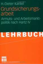 Grundsicherungsarbeit: Armuts- und Arbeitsmarktpolitik nach Hartz IV