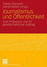 Journalismus und Öffentlichkeit: Eine Profession und ihr gesellschaftlicher Auftrag