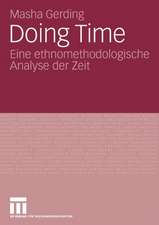 Doing Time: Eine ethnomethodologische Analyse der Zeit