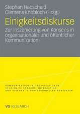 Einigkeitsdiskurse: Zur Inszenierung von Konsens in organisationaler und öffentlicher Kommunikation