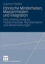 Ethnische Minderheiten, Massenmedien und Integration: Eine Untersuchung zu massenmedialer Repräsentation und Medienwirkungen