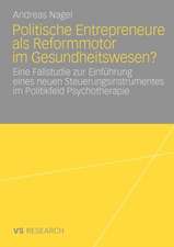 Politische Entrepreneure als Reformmotor im Gesundheitswesen?: Eine Fallstudie zur Einführung eines neuen Steuerungsinstruments im Politikfeld Psychotherapie