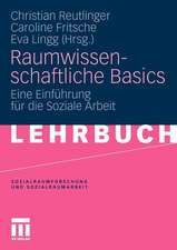 Raumwissenschaftliche Basics: Eine Einführung für die Soziale Arbeit