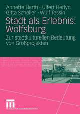 Stadt als Erlebnis: Wolfsburg: Zur stadtkulturellen Bedeutung von Großprojekten