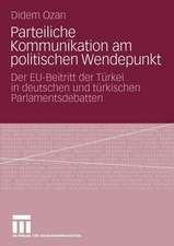 Parteiliche Kommunikation am politischen Wendepunkt: Der EU-Beitritt der Türkei in deutschen und türkischen Parlamentsdebatten