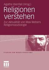 Religionen verstehen: Zur Aktualität von Max Webers Religionssoziologie